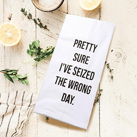 Pretty Sure Ive Seized the Wrong Day Message Kitchen Towel