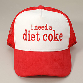 I NEED A DIET COKE Message Embroidered Mesh Back Suede Trucker Cap