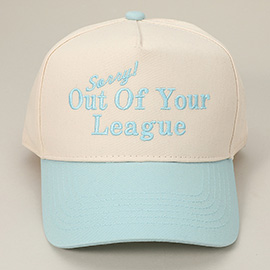 SORRY OUT OF YOUR LEAGUE Message Embroidered Baseball Cap