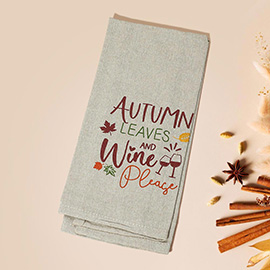 AUTUMN LEAVES AND WINE PLEASE Message Printed Kitchen Towel